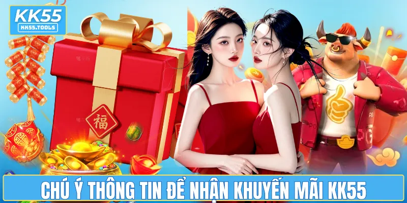 Chú ý thông tin để nhận khuyến mãi KK55 thành công