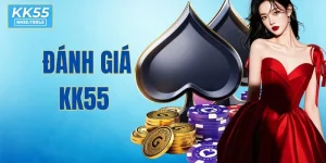 Đánh Giá KK55 - Góc Nhìn Khách Quan Từ Người Chơi Lâu Năm