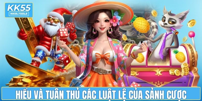 Hiểu và tuân thủ các luật lệ của sảnh cược
