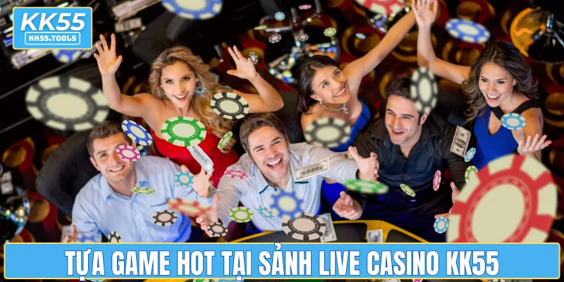 Tựa game HOT tại sảnh live casino KK55